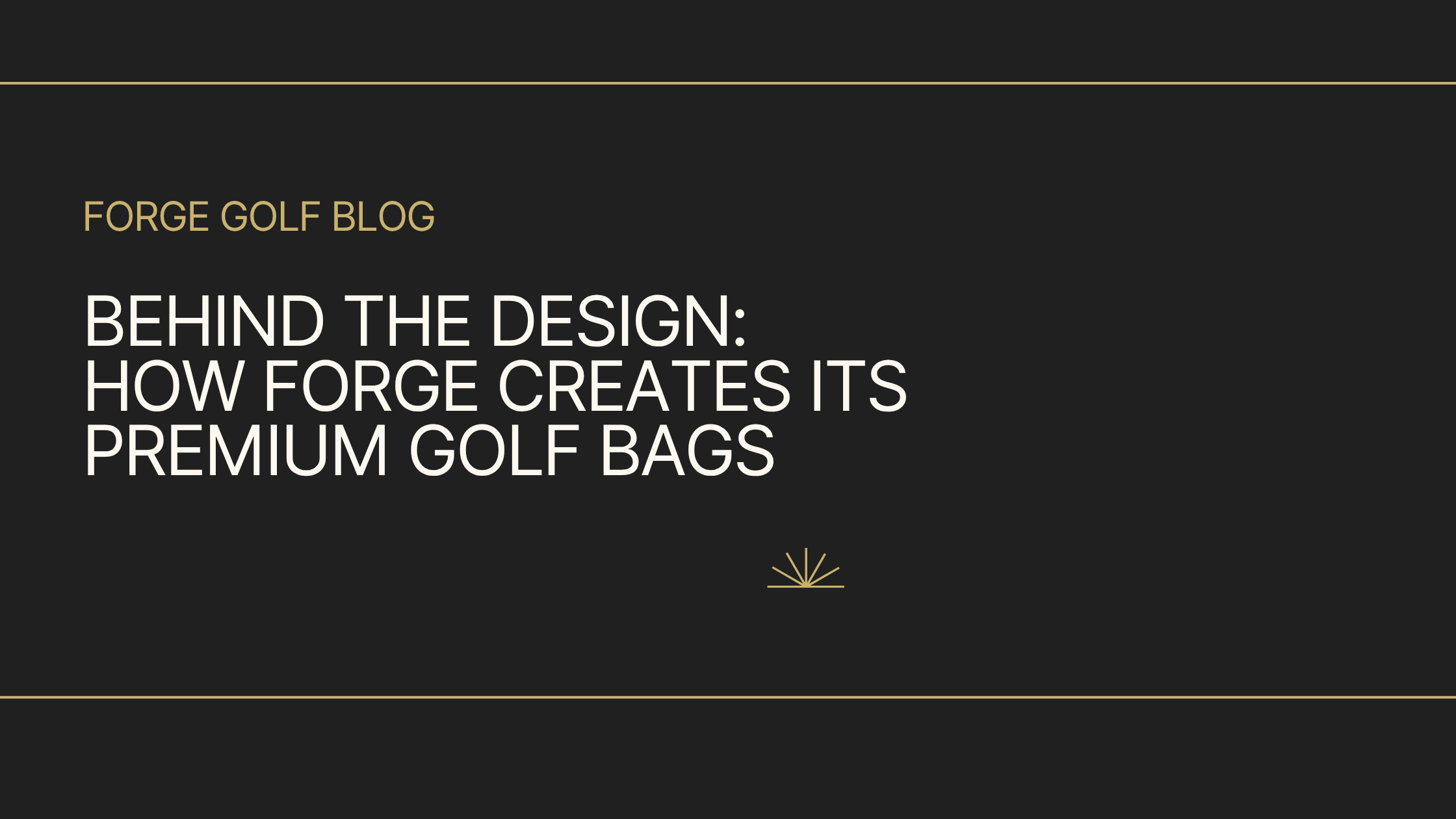 Behind the Design: How Forge Creates Its Premium Golf Bags